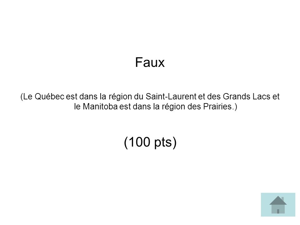 Faux (Le Québec est dans la région du Saint-Laurent et des Grands Lacs et le Manitoba est dans la région des Prairies.)