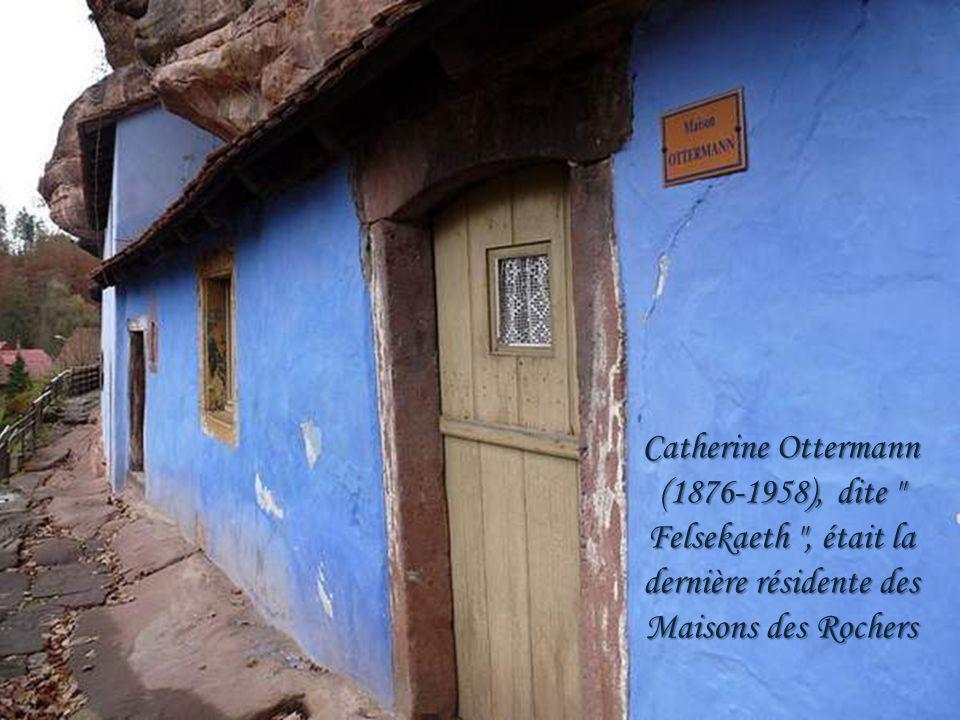 Catherine Ottermann ( ), dite Felsekaeth , était la dernière résidente des Maisons des Rochers