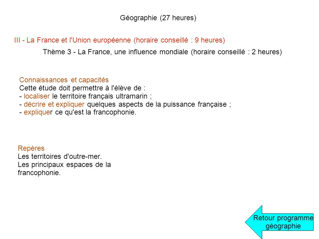 Géographie (27 heures) III - La France et l Union européenne (horaire conseillé : 9 heures)