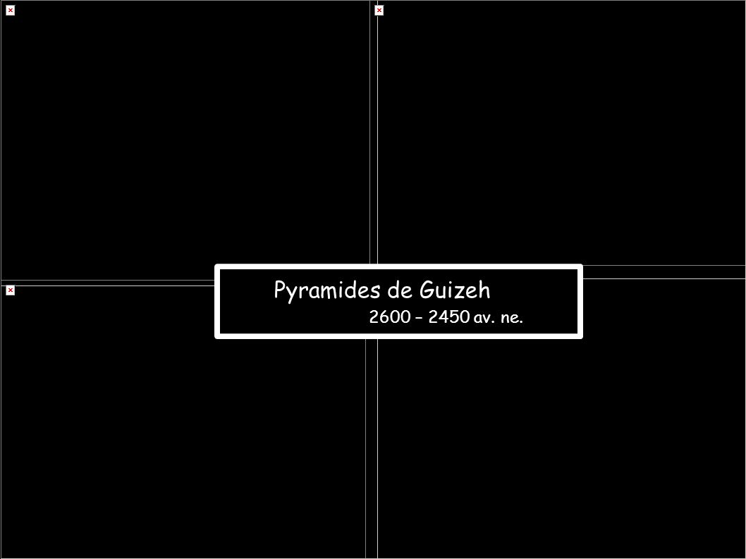 Pyramides de Guizeh 2600 – 2450 av. ne.