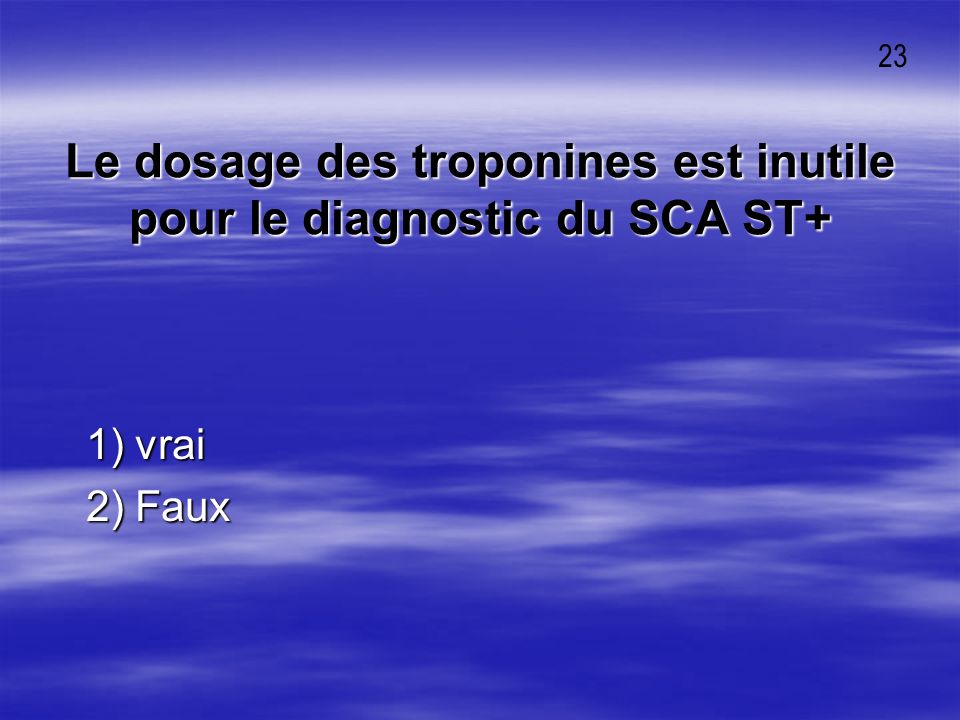 Le dosage des troponines est inutile pour le diagnostic du SCA ST+