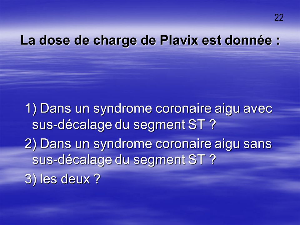 La dose de charge de Plavix est donnée :