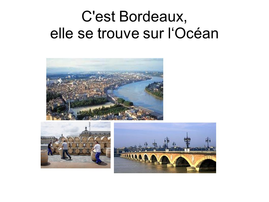C est Bordeaux, elle se trouve sur l‘Océan