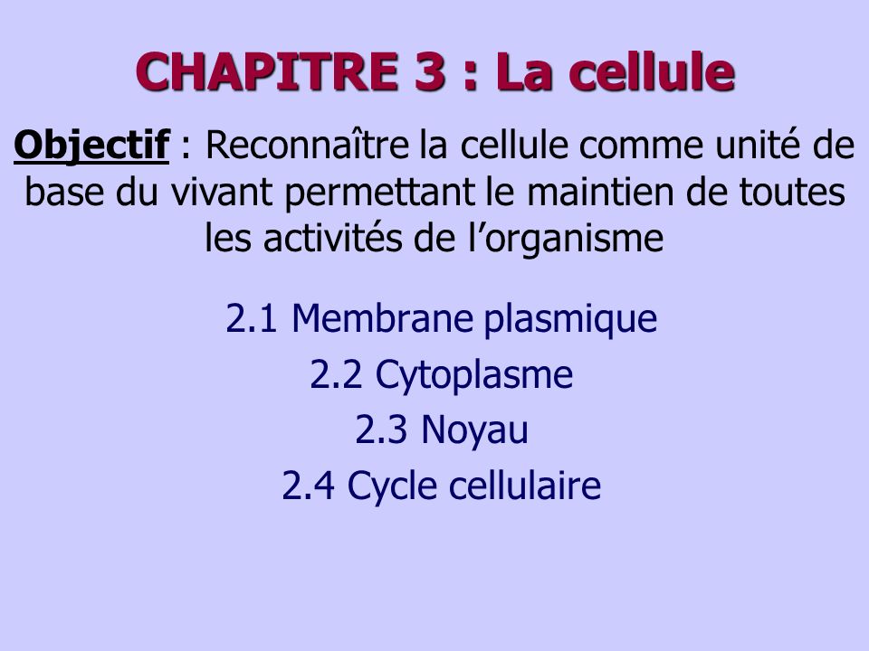 CHAPITRE 3 : La cellule Objectif : Reconnaître la cellule comme unité de base du vivant permettant le maintien de toutes les activités de l’organisme.