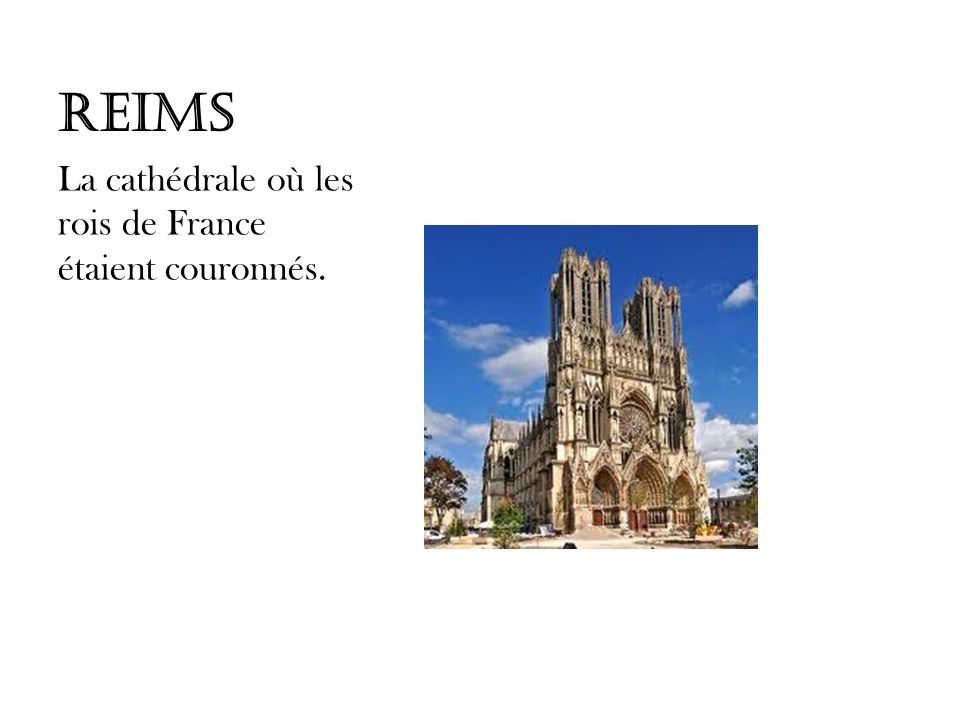 Reims La cathédrale où les rois de France étaient couronnés.
