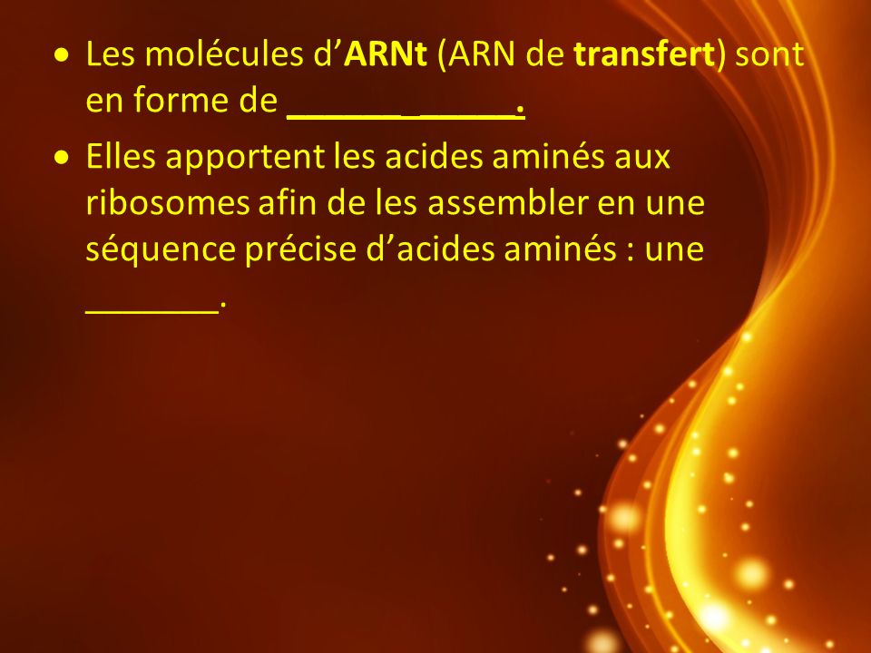Les molécules d’ARNt (ARN de transfert) sont en forme de ______ _____.