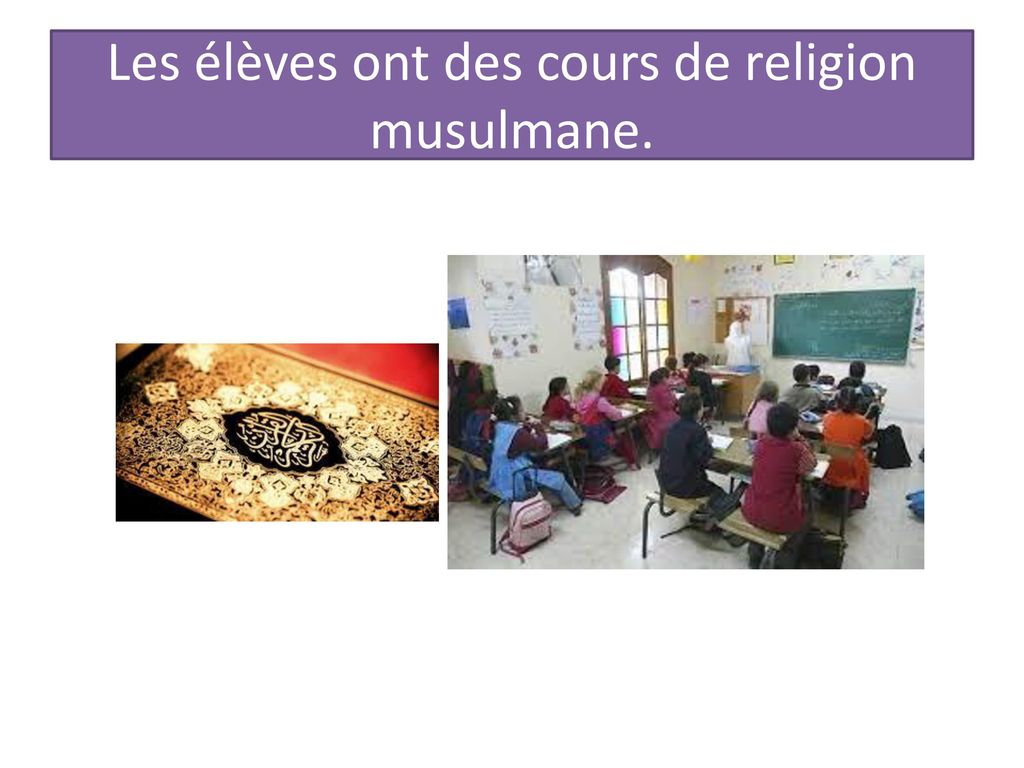 Les élèves ont des cours de religion musulmane.