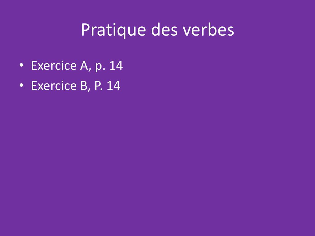 Pratique des verbes Exercice A, p. 14 Exercice B, P. 14
