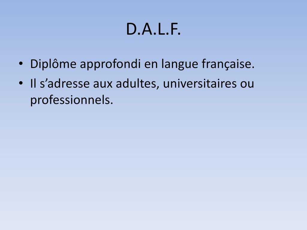 D.A.L.F. Diplôme approfondi en langue française.