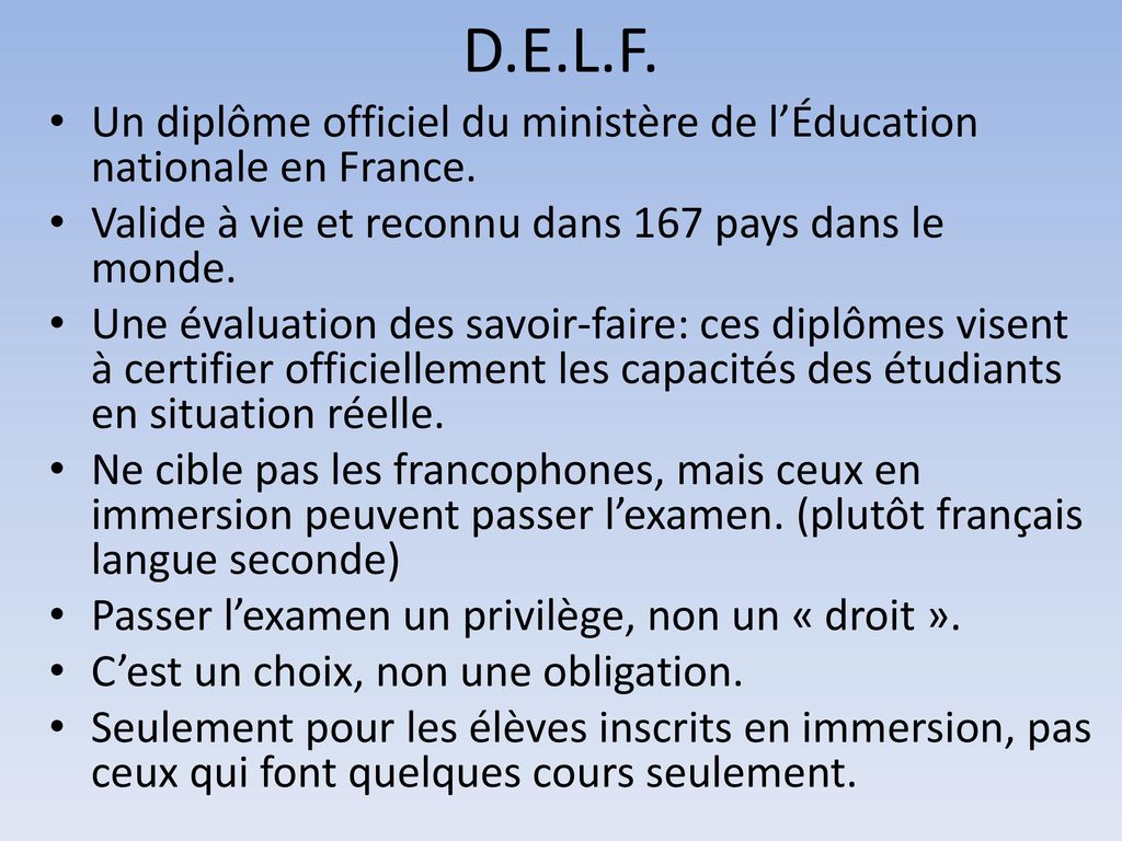 D.E.L.F. Un diplôme officiel du ministère de l’Éducation nationale en France. Valide à vie et reconnu dans 167 pays dans le monde.