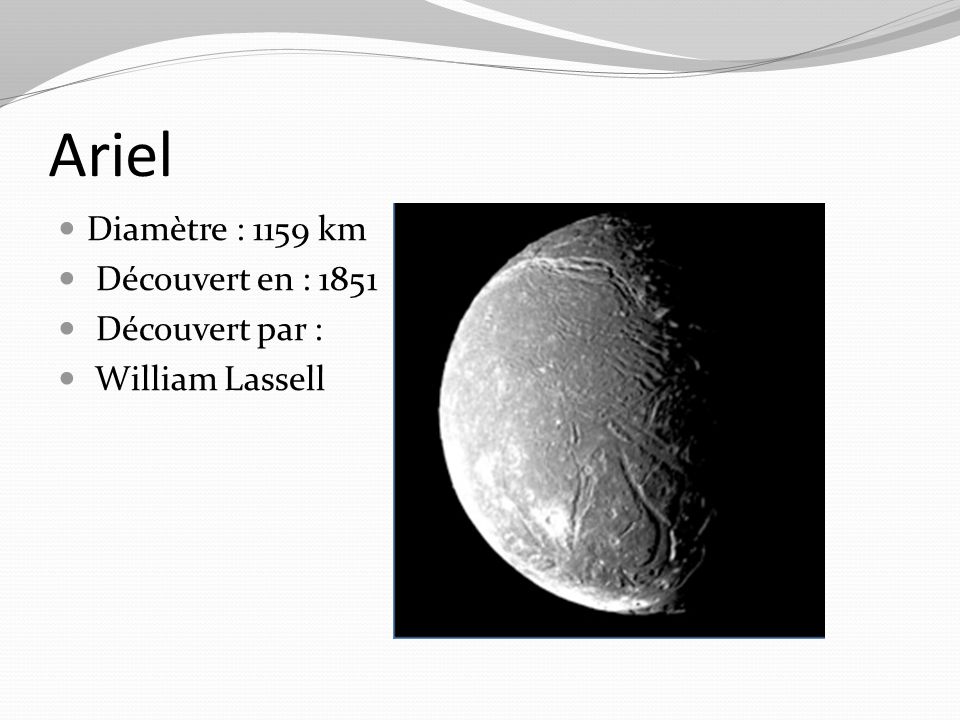 Ariel Diamètre : 1159 km Découvert en : 1851 Découvert par :