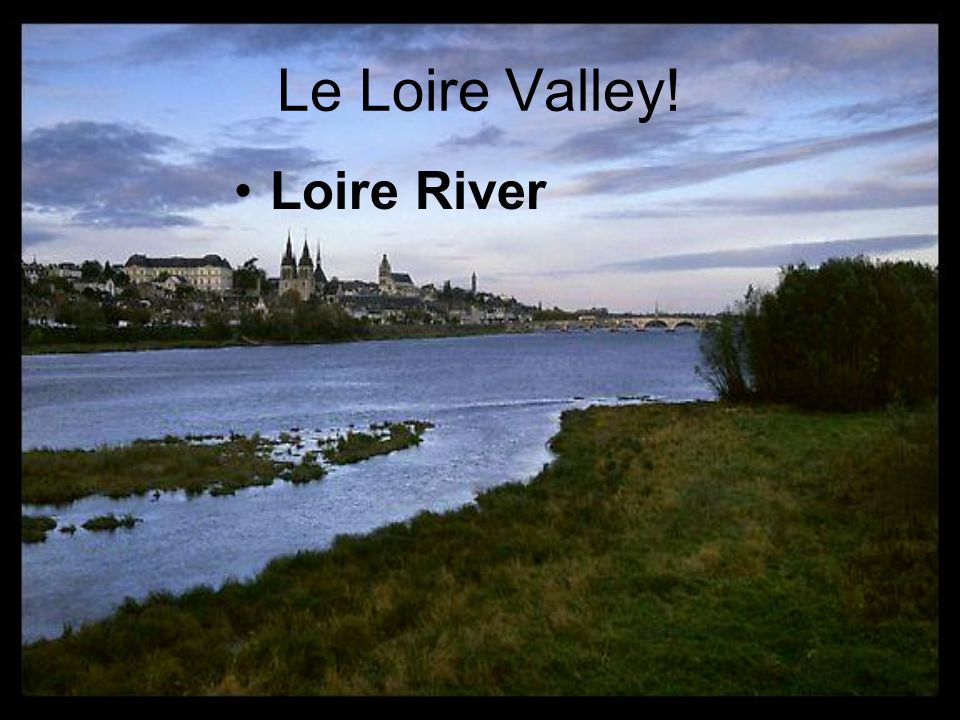 Le Loire Valley! Loire River