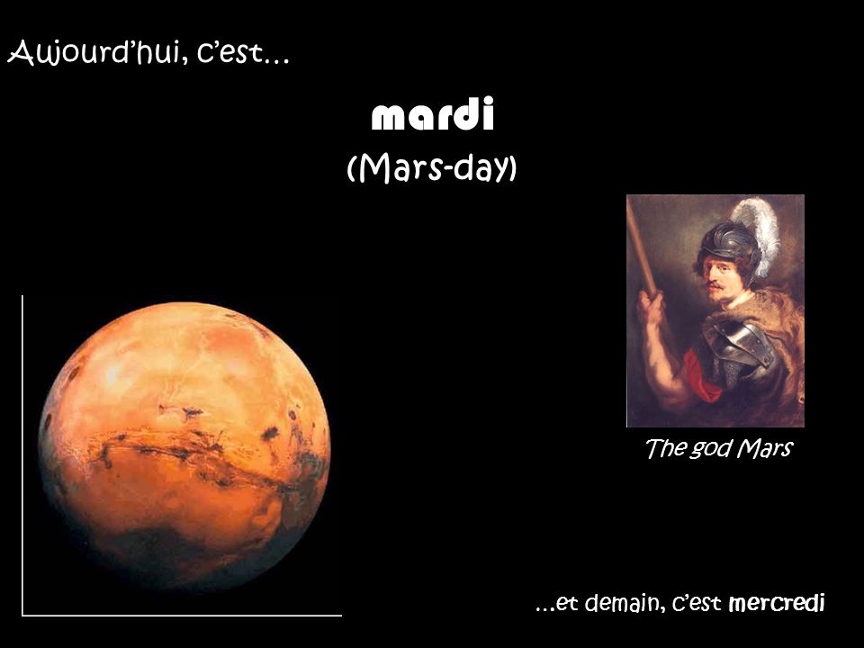 mardi (Mars-day) Aujourd’hui, c’est… The god Mars