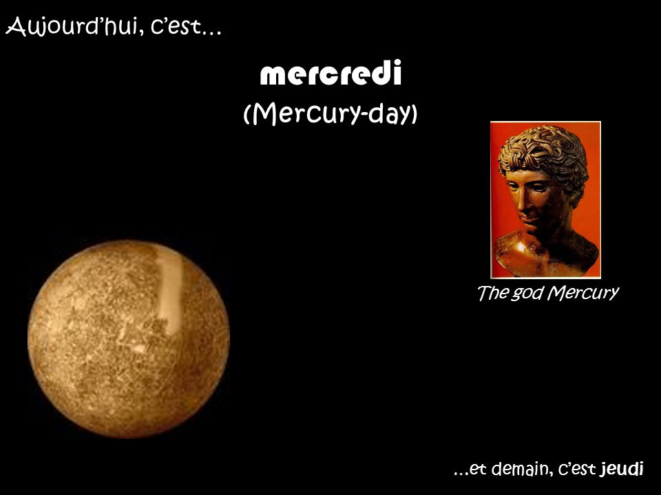 mercredi (Mercury-day) Aujourd’hui, c’est… The god Mercury