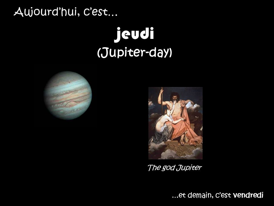 jeudi (Jupiter-day) Aujourd’hui, c’est… The god Jupiter