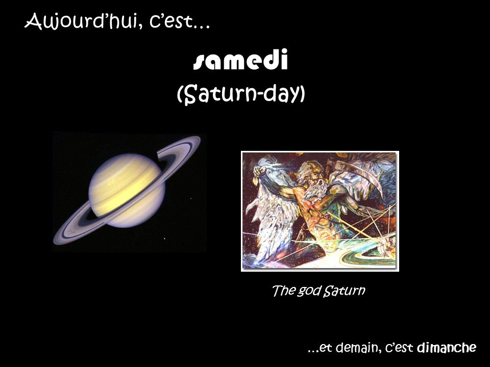 samedi (Saturn-day) Aujourd’hui, c’est… The god Saturn