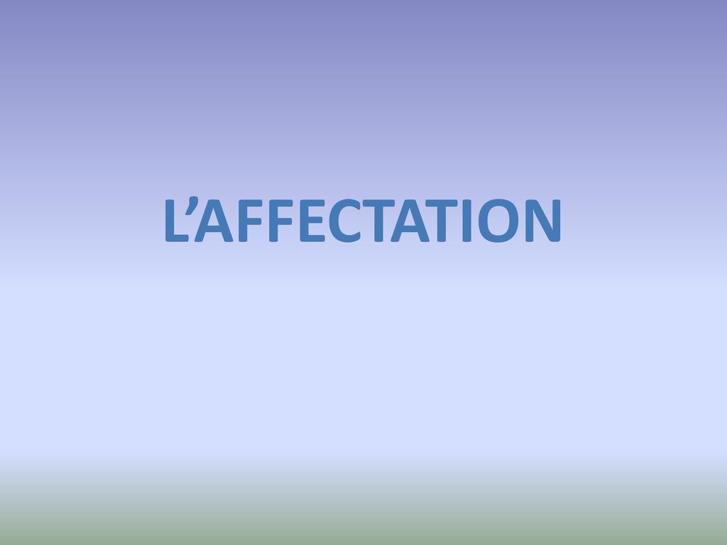 L’AFFECTATION 12