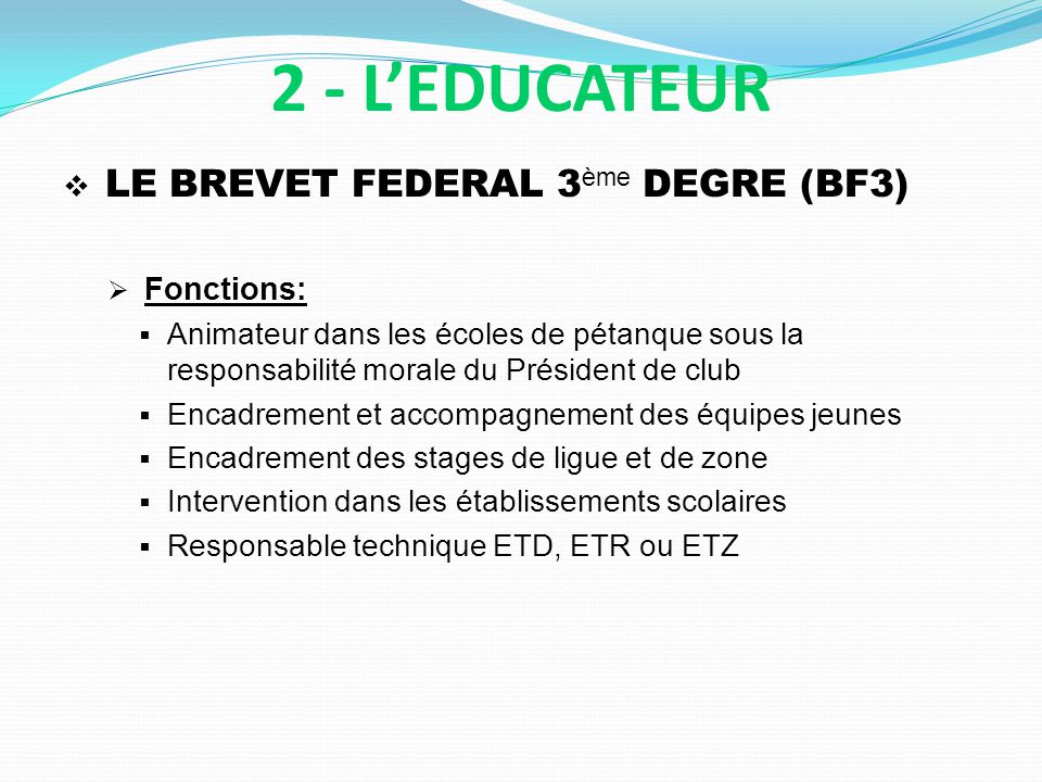 2 - L’EDUCATEUR LE BREVET FEDERAL 3ème DEGRE (BF3) Fonctions: