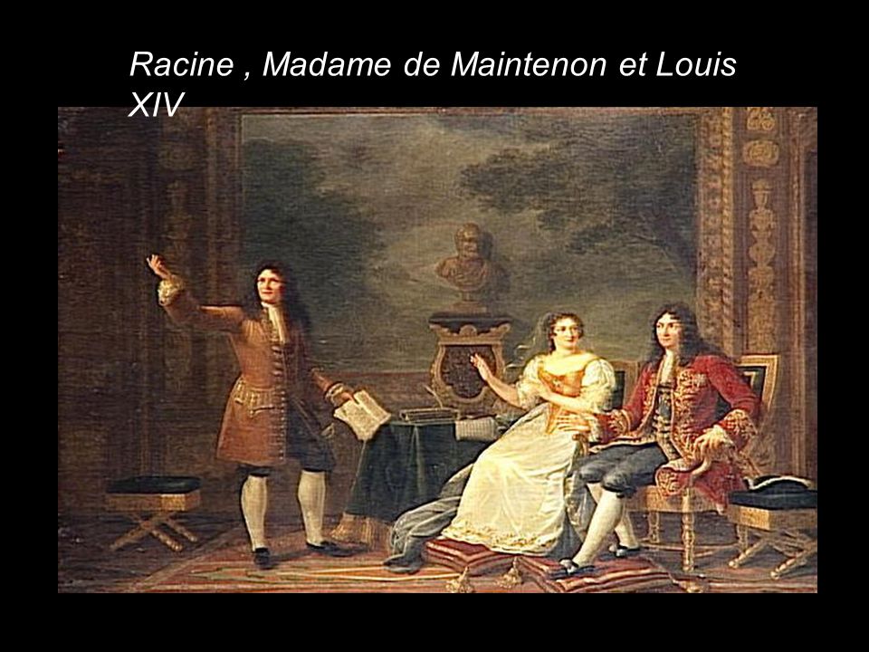 Racine , Madame de Maintenon et Louis XIV