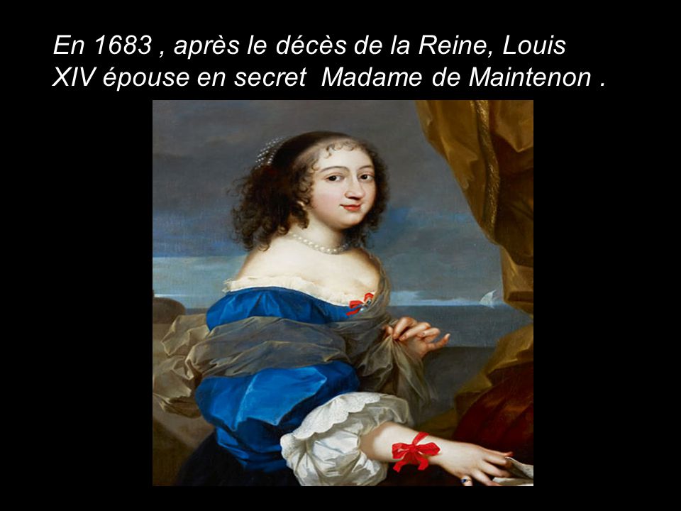 En 1683 , après le décès de la Reine, Louis XIV épouse en secret Madame de Maintenon .