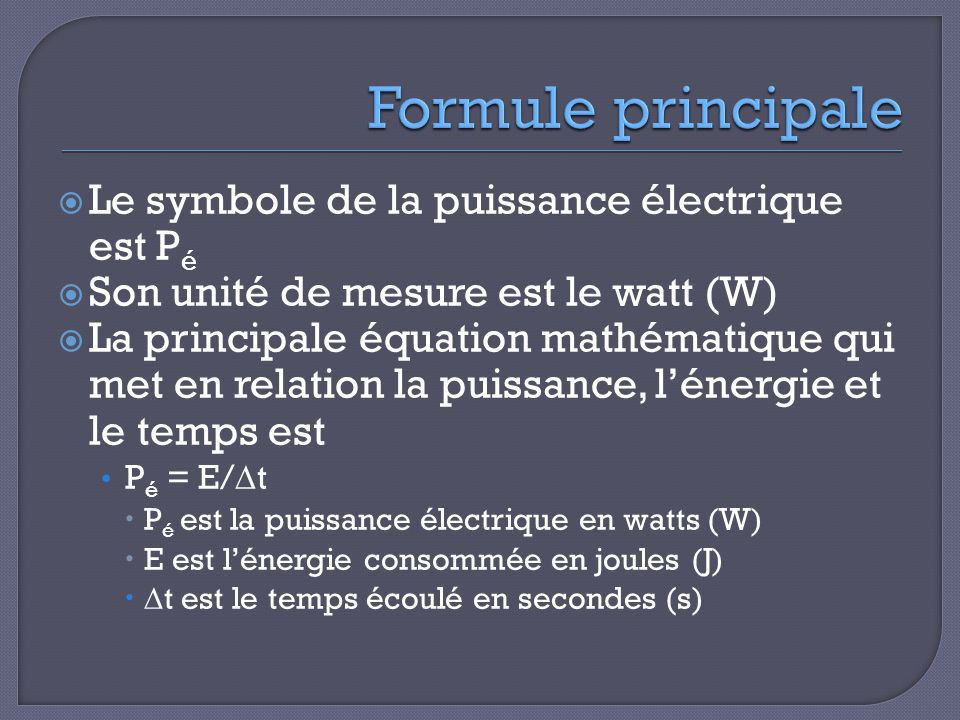 Formule principale Le symbole de la puissance électrique est Pé