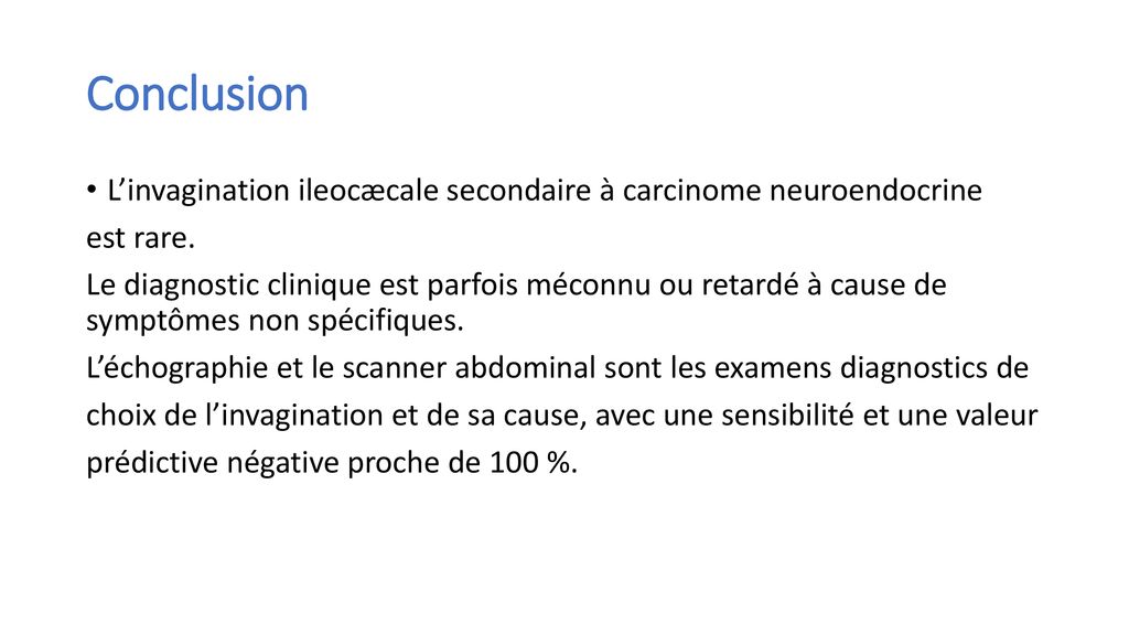 Conclusion L’invagination ileocæcale secondaire à carcinome neuroendocrine. est rare.