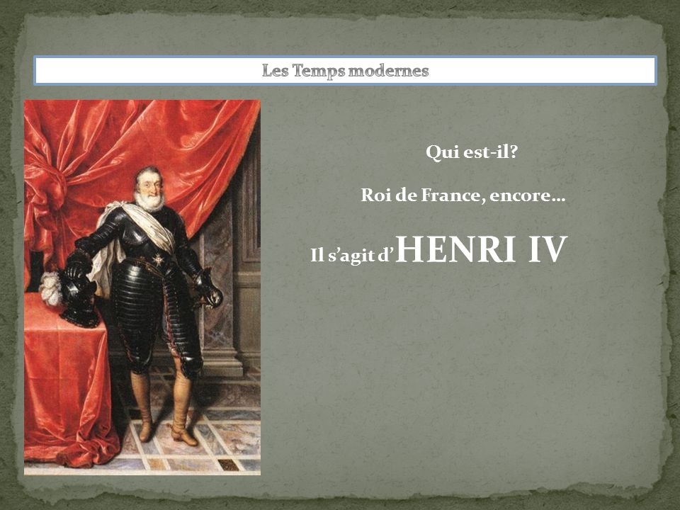 Qui est-il Roi de France, encore… Il s’agit d’HENRI IV