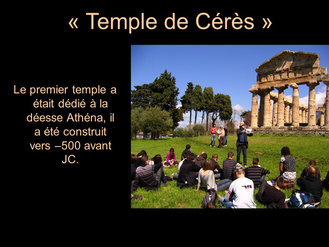 « Temple de Cérès » Le premier temple a était dédié à la déesse Athéna, il a été construit vers – 500 avant JC.