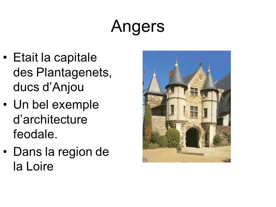 Angers Etait la capitale des Plantagenets, ducs d’Anjou