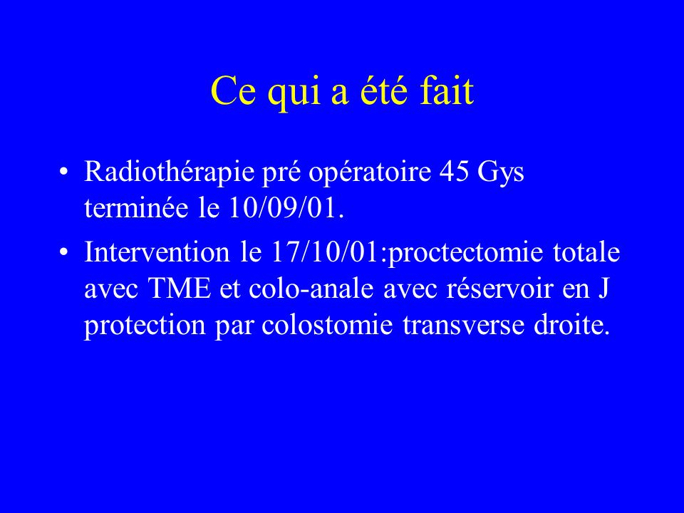 Ce qui a été fait Radiothérapie pré opératoire 45 Gys terminée le 10/09/01.