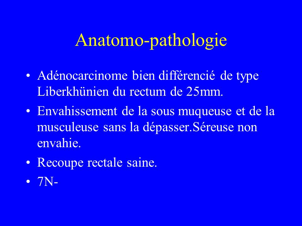 Anatomo-pathologie Adénocarcinome bien différencié de type Liberkhünien du rectum de 25mm.