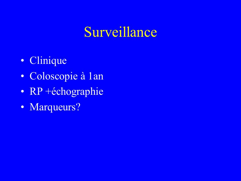 Surveillance Clinique Coloscopie à 1an RP +échographie Marqueurs