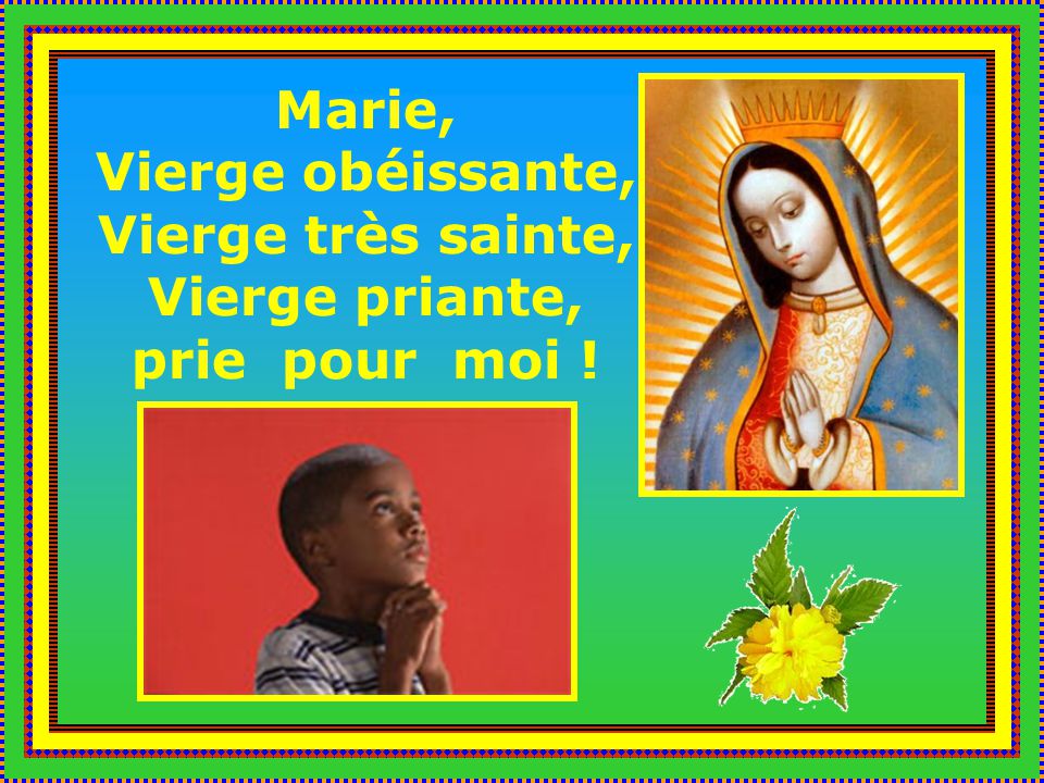 Marie, Vierge obéissante, Vierge très sainte, Vierge priante, prie pour moi !