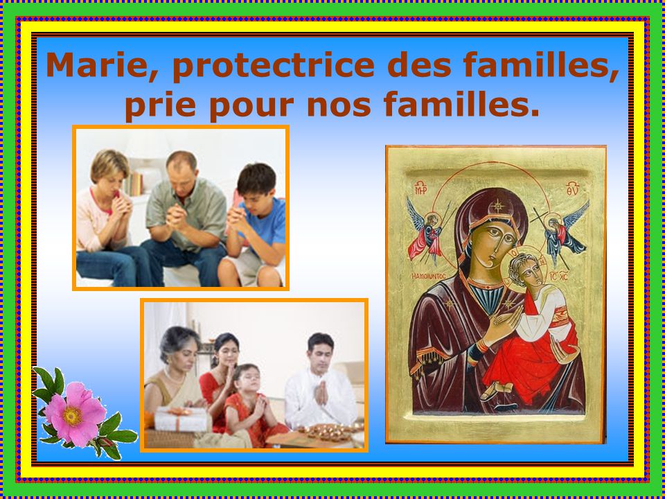 Marie, protectrice des familles, prie pour nos familles.