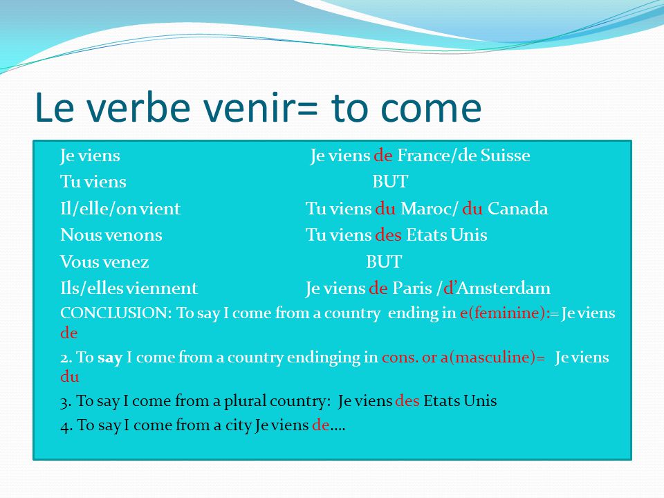 Le verbe venir= to come Je viens Je viens de France/de Suisse