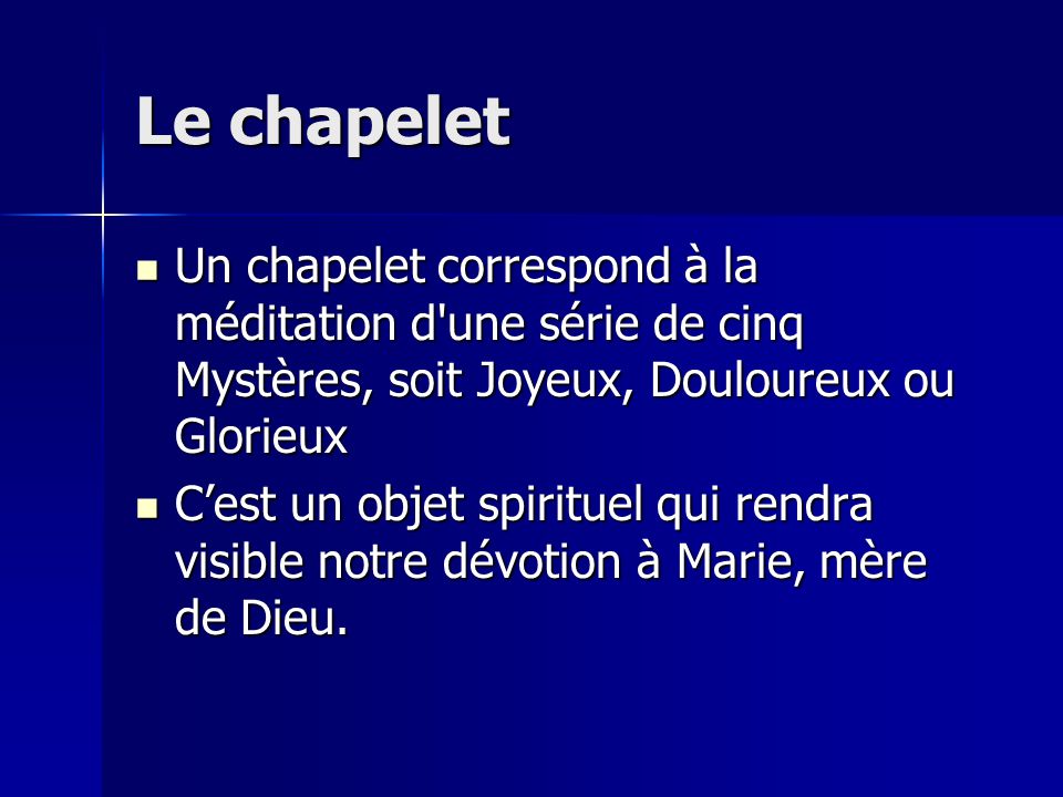 Le chapelet Un chapelet correspond à la méditation d une série de cinq Mystères, soit Joyeux, Douloureux ou Glorieux.