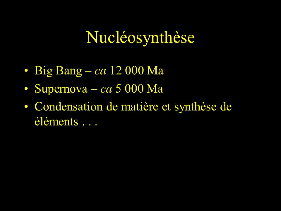 Nucléosynthèse Big Bang – ca Ma Supernova – ca Ma