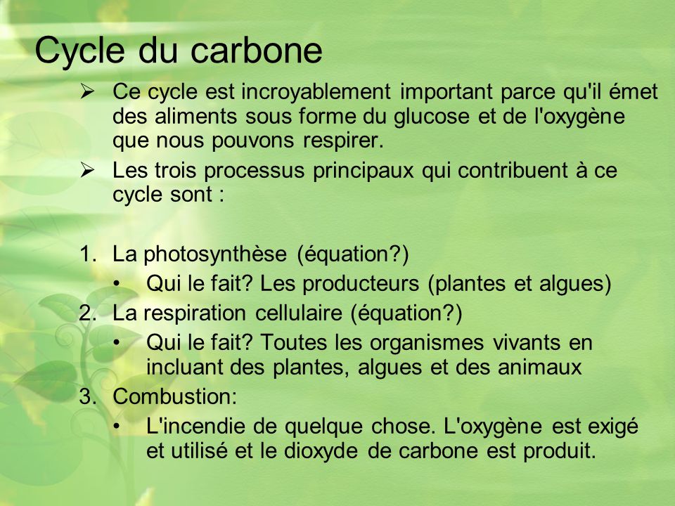 Cycle du carbone Ce cycle est incroyablement important parce qu il émet des aliments sous forme du glucose et de l oxygène que nous pouvons respirer.