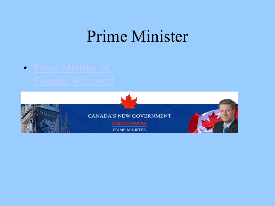 Prime Minister Prime Minister of Canada: Welcome!
