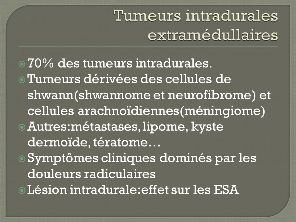 70% des tumeurs intradurales.