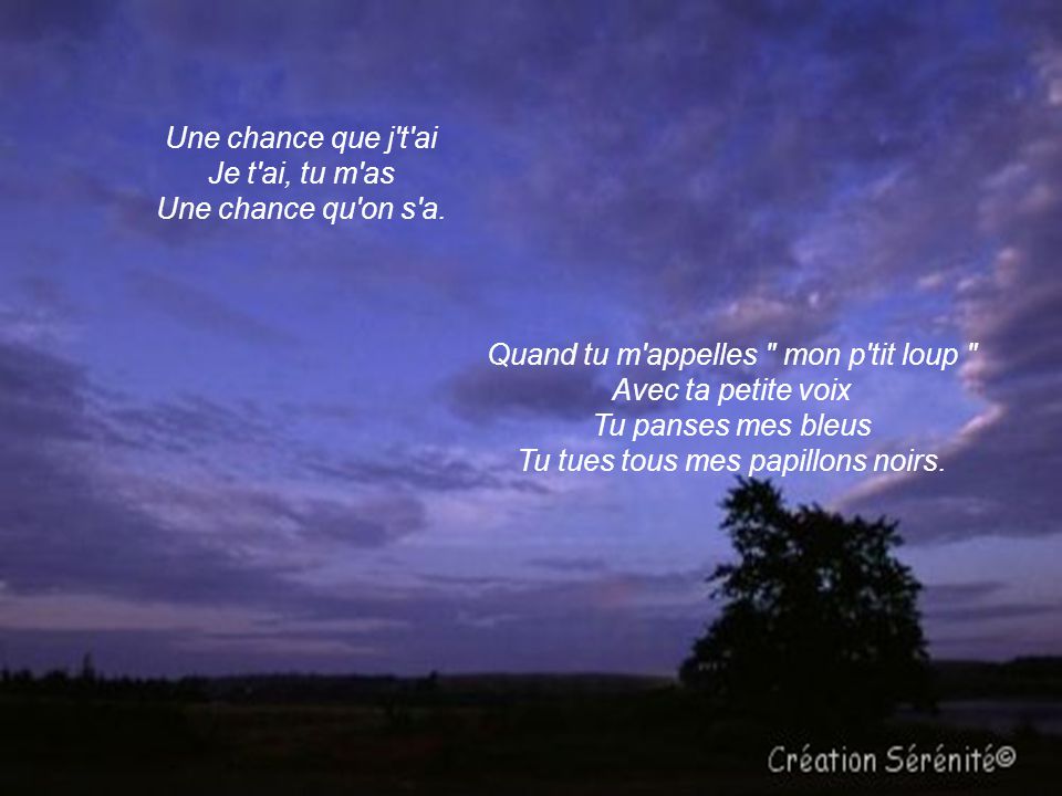 Une chance que j t ai Je t ai, tu m as Une chance qu on s a.