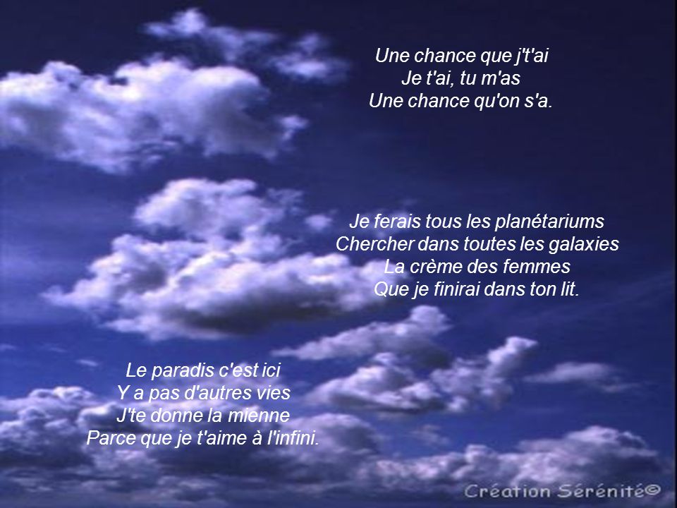 Une chance que j t ai Je t ai, tu m as Une chance qu on s a.