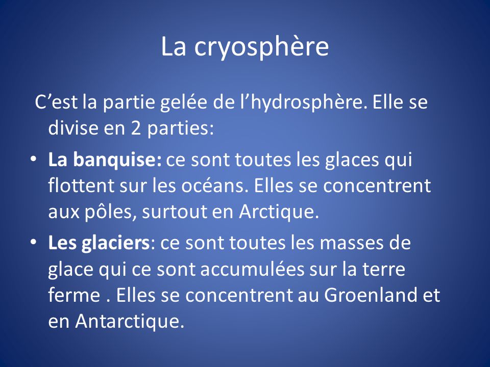 La cryosphère C’est la partie gelée de l’hydrosphère. Elle se divise en 2 parties:
