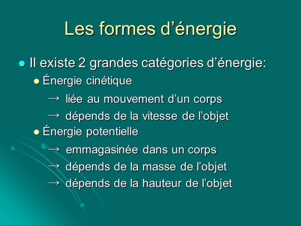 Les formes d’énergie Il existe 2 grandes catégories d’énergie: