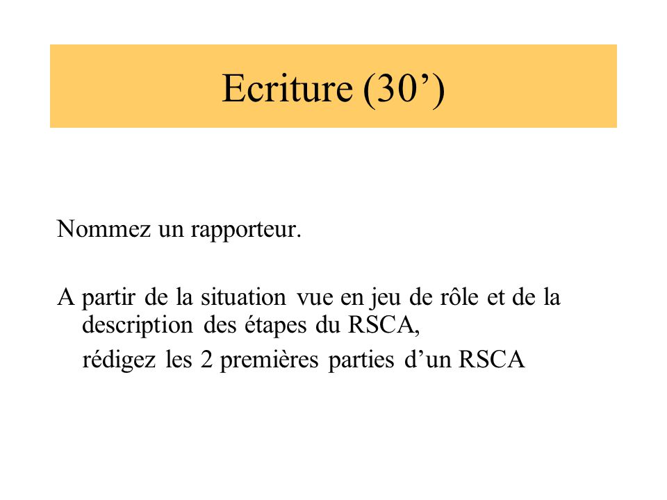Ecriture (30’) Nommez un rapporteur.