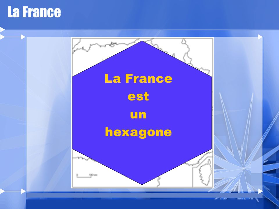 La France La France est un hexagone
