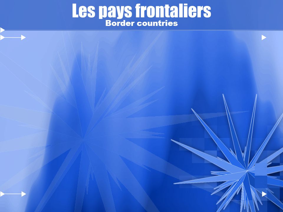 Les pays frontaliers Border countries