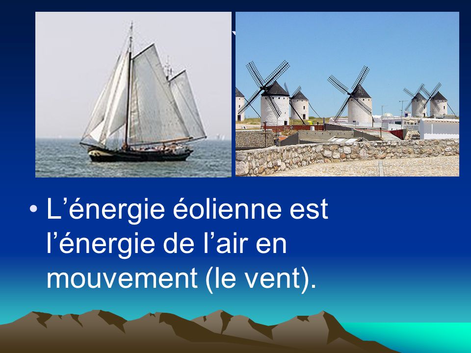 ` L’énergie éolienne est l’énergie de l’air en mouvement (le vent).