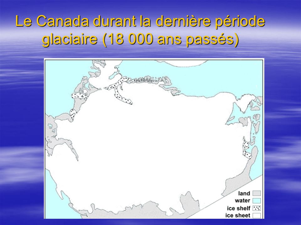 Le Canada durant la dernière période glaciaire ( ans passés)