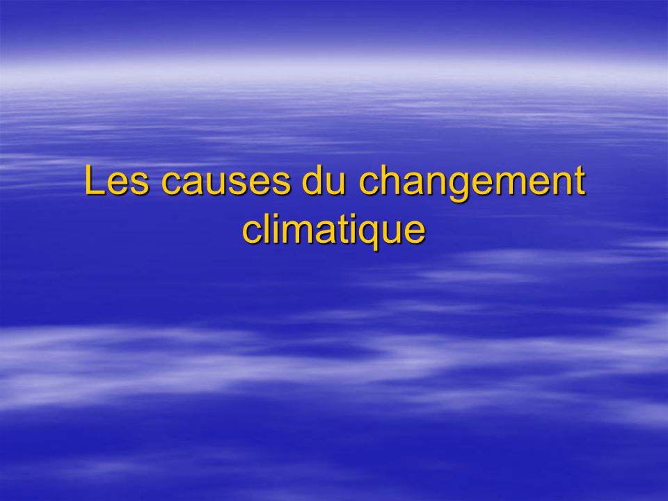 Les causes du changement climatique